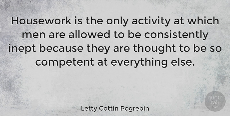Letty Cottin Pogrebin Quote About Men, Competent, Activity: Housework Is The Only Activity...