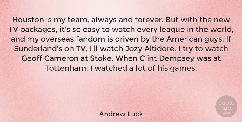 Andrew Luck Quote About Cameron, Clint, Driven, Houston, League: Houston Is My Team Always...