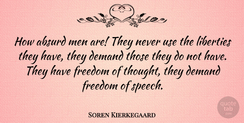 Soren Kierkegaard Quote About Freedom, Men, Liberty: How Absurd Men Are They...