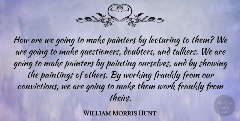William Morris Hunt Quote About Doubters, Painting, Conviction: How Are We Going To...