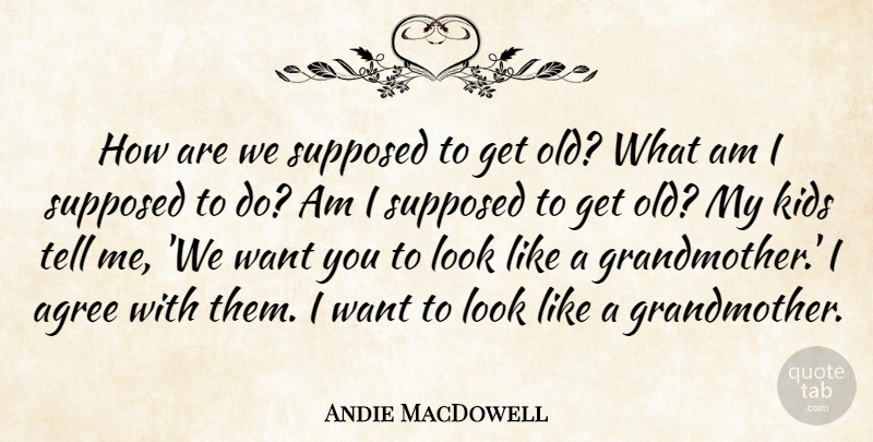 Andie MacDowell Quote About Kids: How Are We Supposed To...