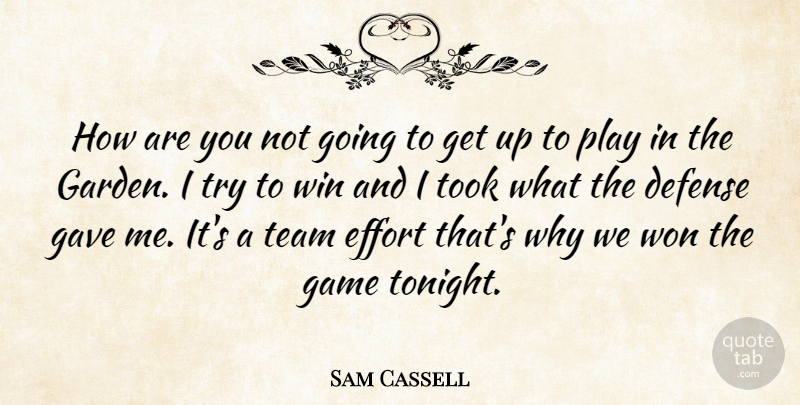 Sam Cassell Quote About Defense, Effort, Game, Gave, Team: How Are You Not Going...