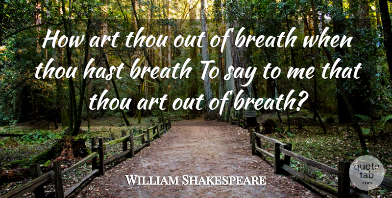 William Shakespeare Quote About Art, Juliet, Breaths: How Art Thou Out Of...