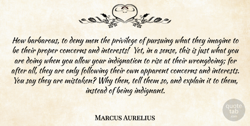 Marcus Aurelius Quote About Men, Privilege, Imagine: How Barbarous To Deny Men...