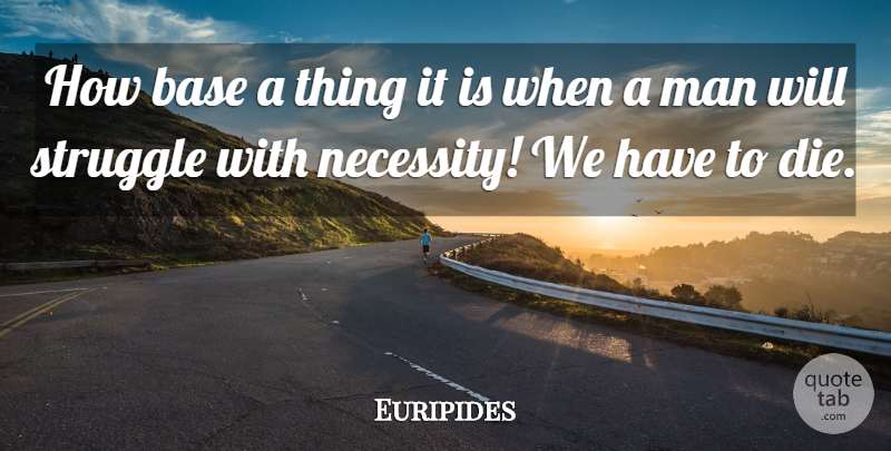 Euripides Quote About Struggle, Men, Dies: How Base A Thing It...