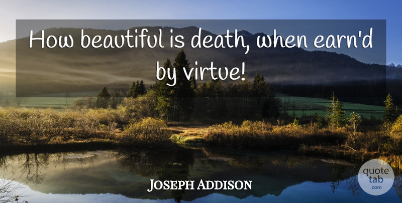 Joseph Addison Quote About Beautiful, Death, Virtue: How Beautiful Is Death When...