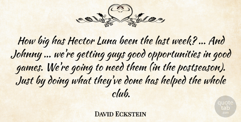 David Eckstein Quote About Good, Guys, Helped, Johnny, Last: How Big Has Hector Luna...