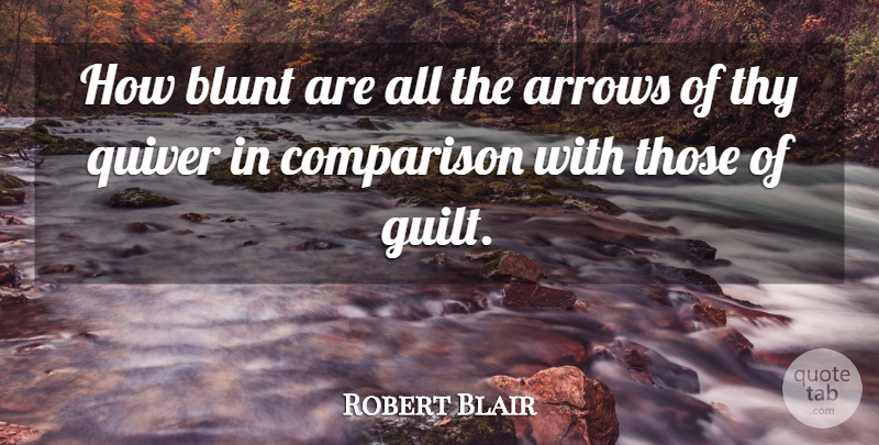 Robert Blair Quote About Stupid, Arrows, Guilt: How Blunt Are All The...