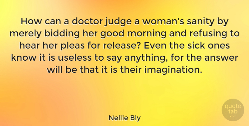 Nellie Bly Quote About Morning, Doctors, Sick: How Can A Doctor Judge...