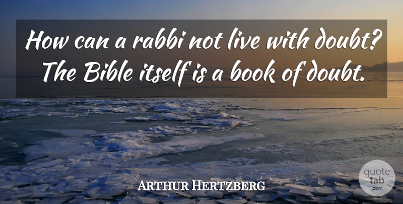 Arthur Hertzberg Quote About Book, Doubt, Rabbi: How Can A Rabbi Not...