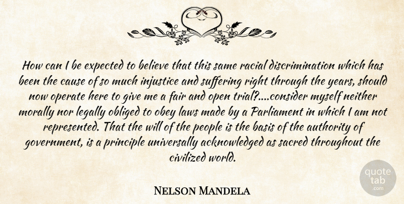 Nelson Mandela Quote About Believe, Government, Years: How Can I Be Expected...