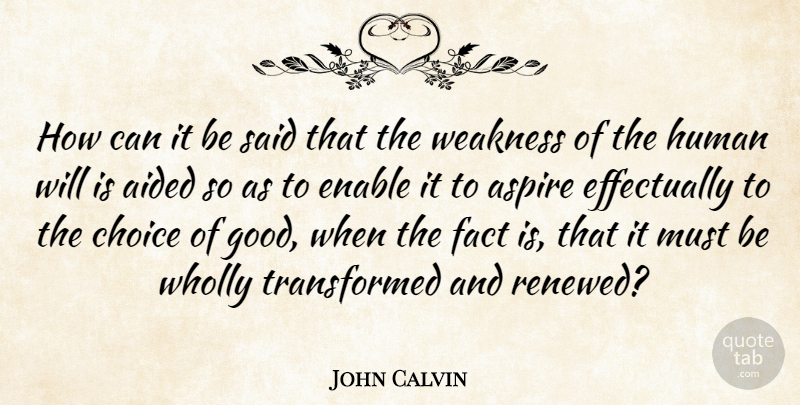 John Calvin Quote About Choices, Facts, Weakness: How Can It Be Said...