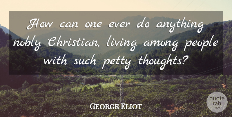 George Eliot Quote About Christian, Pride, People: How Can One Ever Do...