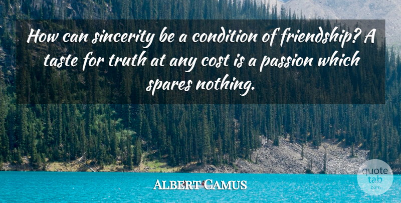 Albert Camus Quote About Condition, Cost, French Philosopher, Sincerity, Spares: How Can Sincerity Be A...