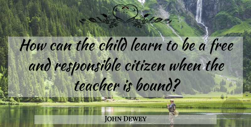 John Dewey Quote About Teacher, Children, Citizens: How Can The Child Learn...