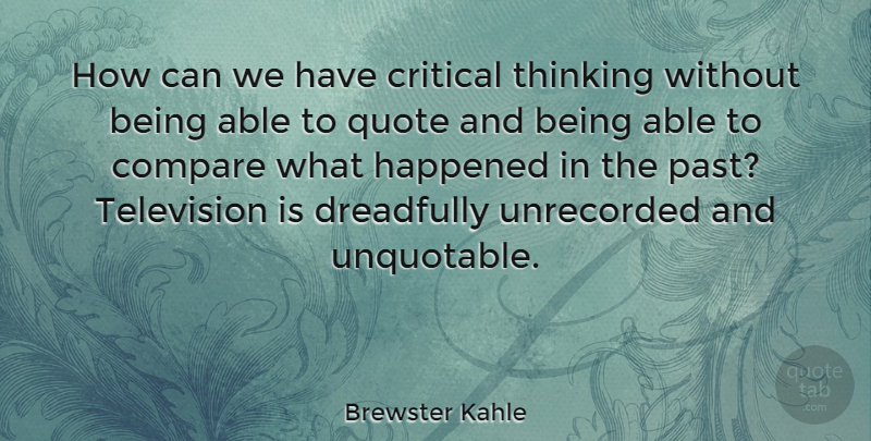 Brewster Kahle Quote About Compare, Critical, Happened, Quote: How Can We Have Critical...
