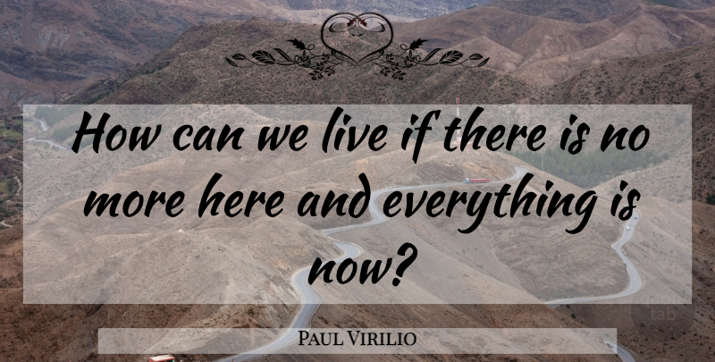 Paul Virilio Quote About Ifs: How Can We Live If...