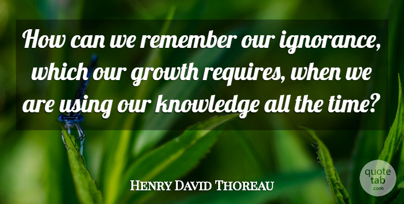 Henry David Thoreau Quote About Ignorance, Growth, Remember: How Can We Remember Our...