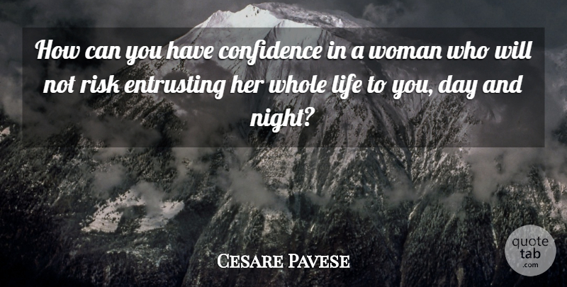 Cesare Pavese Quote About Night, Risk, Whole Life: How Can You Have Confidence...