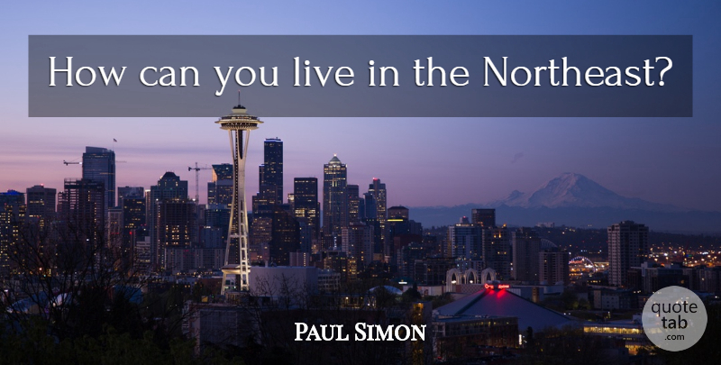 Paul Simon Quote About undefined: How Can You Live In...