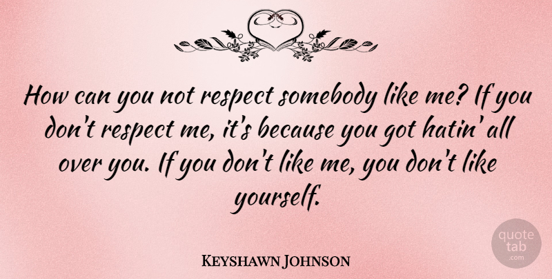 Keyshawn Johnson Quote About Respect: How Can You Not Respect...