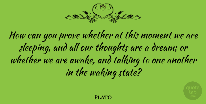 Plato Quote About Inspirational, Dream, Sleep: How Can You Prove Whether...