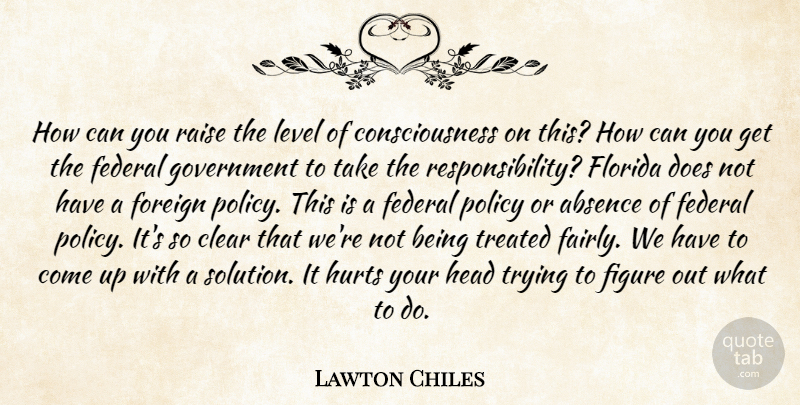 Lawton Chiles Quote About Hurt, Responsibility, Florida: How Can You Raise The...