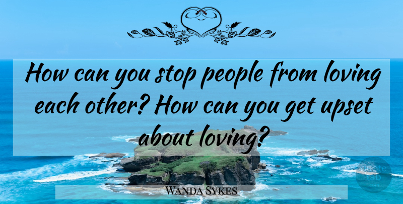 Wanda Sykes Quote About People, Upset: How Can You Stop People...