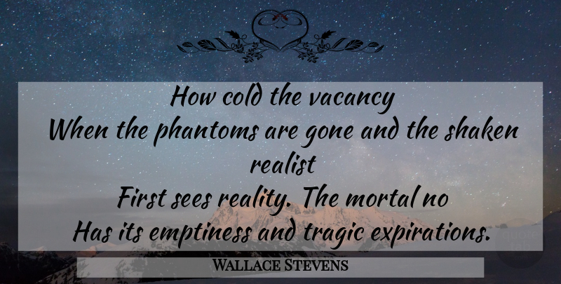 Wallace Stevens Quote About Reality, Phantoms, Firsts: How Cold The Vacancy When...