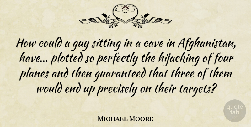 Michael Moore Quote About Guy, Three, Target: How Could A Guy Sitting...