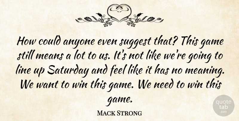 Mack Strong Quote About Anyone, Game, Line, Means, Saturday: How Could Anyone Even Suggest...