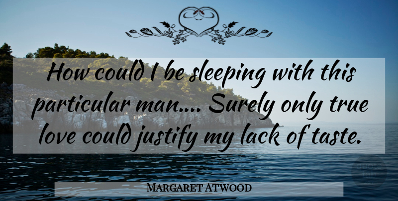 Margaret Atwood Quote About Relationship, Sleep, Men: How Could I Be Sleeping...