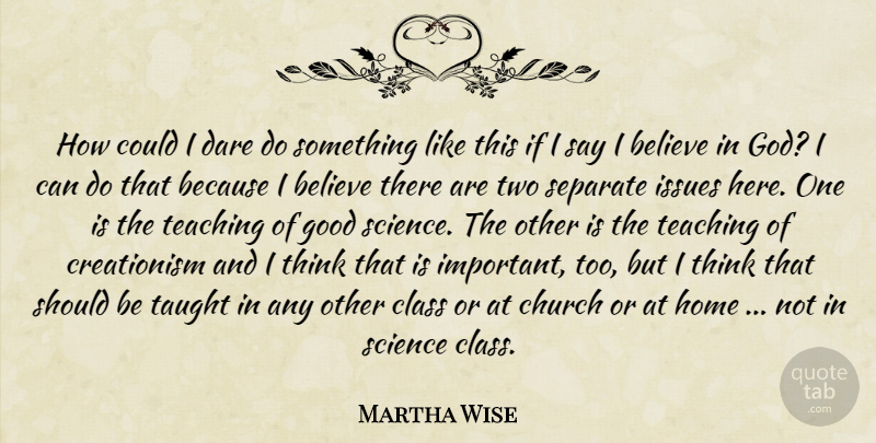 Martha Wise Quote About Believe, Church, Class, Dare, God: How Could I Dare Do...