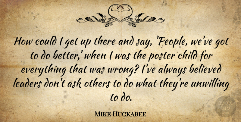 Mike Huckabee Quote About Children, People, Leader: How Could I Get Up...
