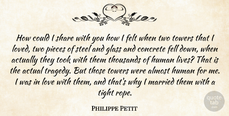 Philippe Petit Quote About Actual, Almost, Concrete, Fell, Felt: How Could I Share With...
