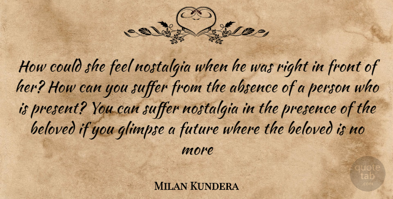 Milan Kundera Quote About Suffering, Glimpse, Nostalgia: How Could She Feel Nostalgia...