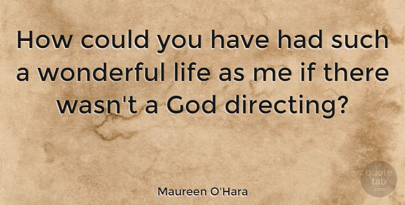 Maureen O'Hara Quote About Wonderful, Wonderful Life, Ifs: How Could You Have Had...