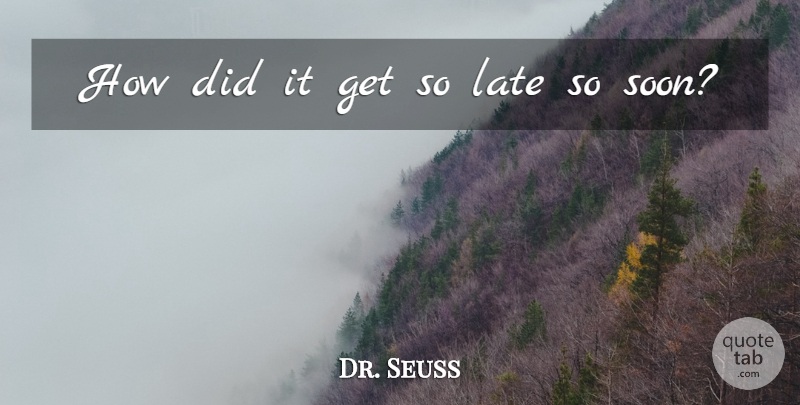 Dr. Seuss Quote About Teacher, Time, Night: How Did It Get So...