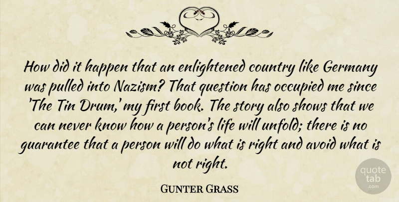 Gunter Grass Quote About Avoid, Country, Germany, Guarantee, Life: How Did It Happen That...