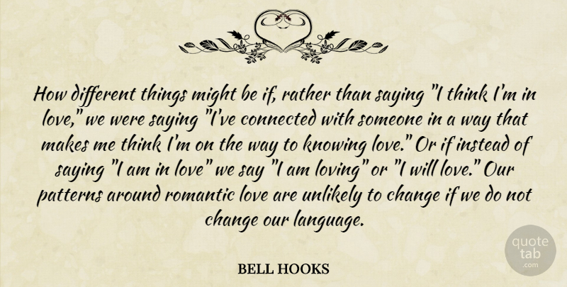bell hooks Quote About Romantic Love, Thinking, Knowing: How Different Things Might Be...