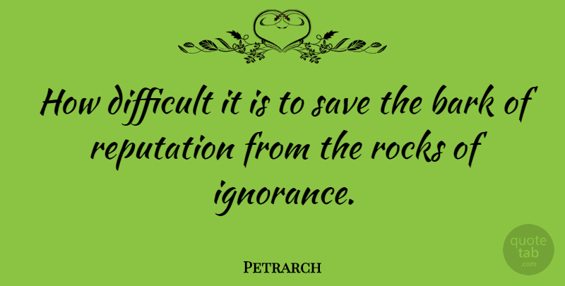 Petrarch Quote About Ignorance, Character, Sea: How Difficult It Is To...
