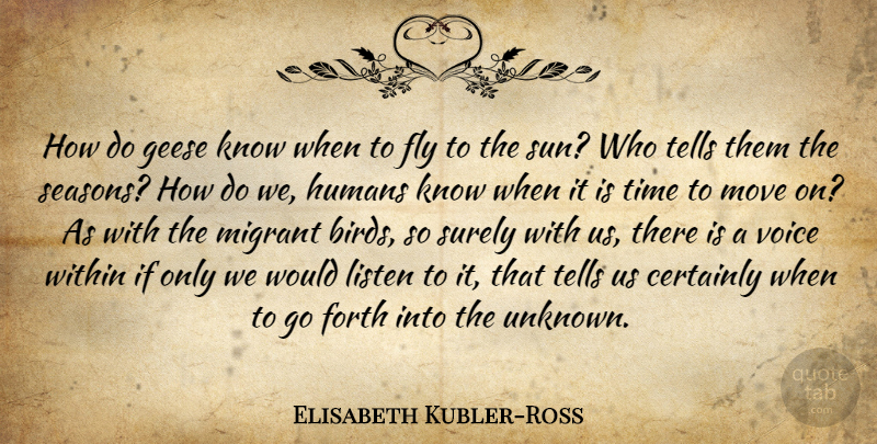 Elisabeth Kubler-Ross Quote About Moving On, Death, Women: How Do Geese Know When...