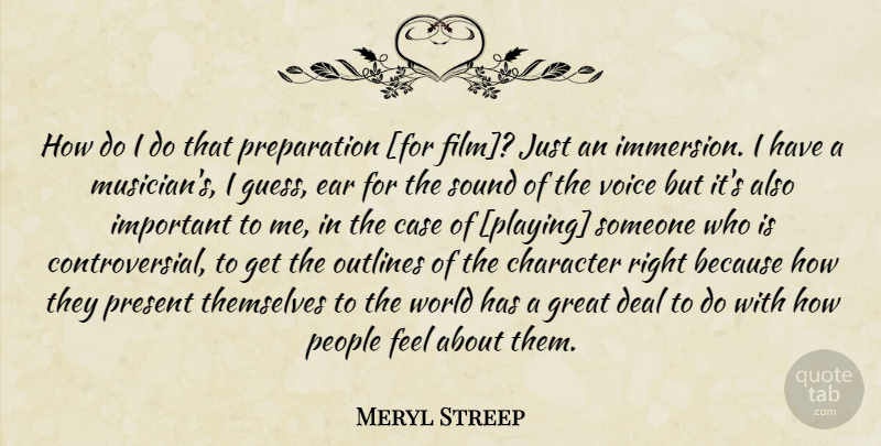 Meryl Streep Quote About Character, Voice, People: How Do I Do That...