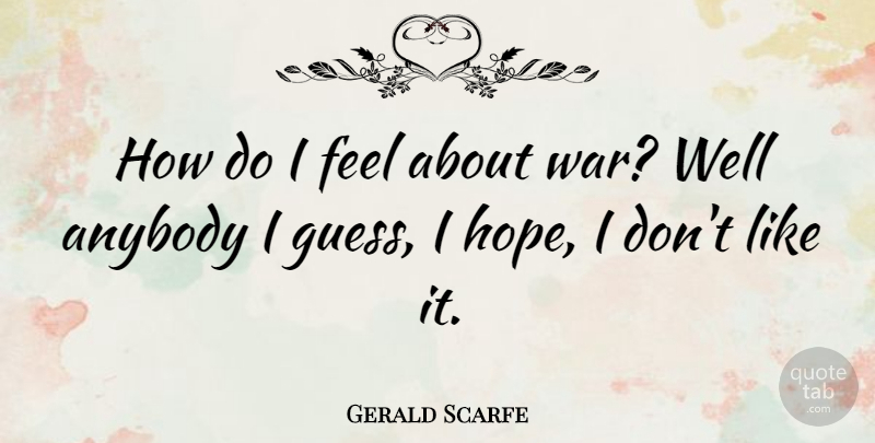 Gerald Scarfe Quote About War, Feels, Wells: How Do I Feel About...