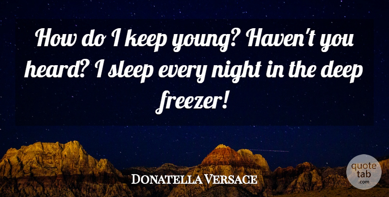 Donatella Versace Quote About undefined: How Do I Keep Young...