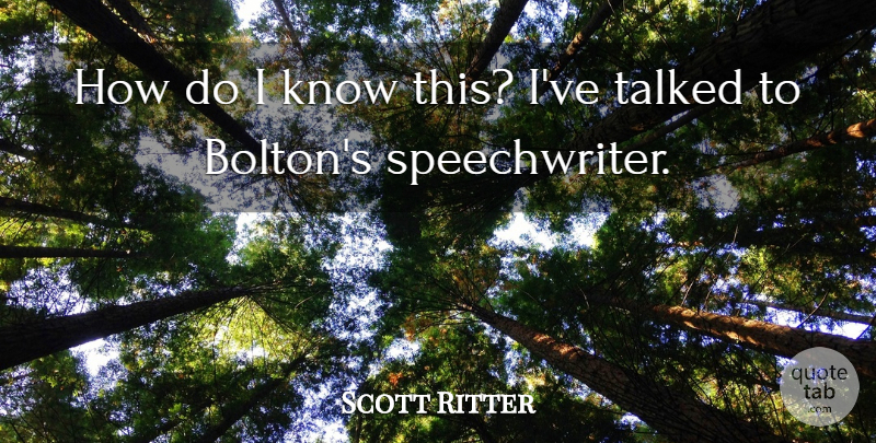 Scott Ritter Quote About Talked: How Do I Know This...