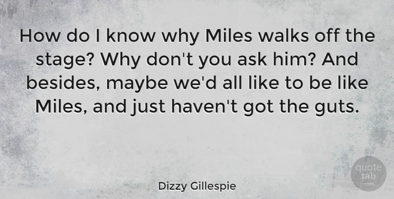 Dizzy Gillespie Quote About Jazz, Miles, Stage: How Do I Know Why...