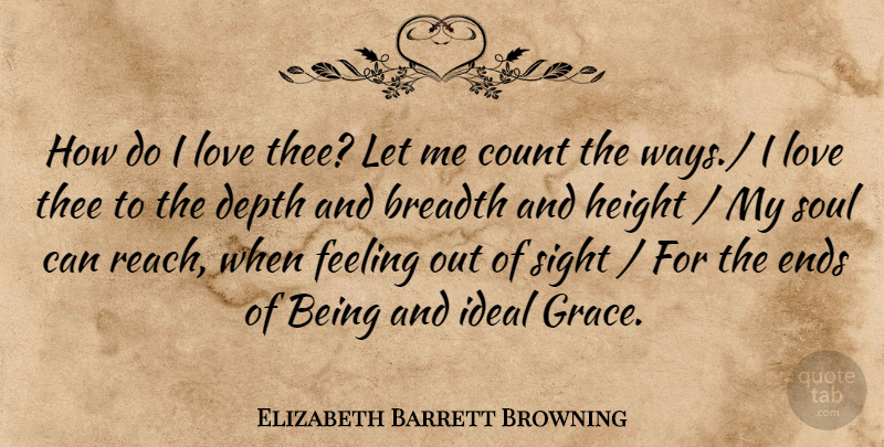 Elizabeth Barrett Browning Quote About Breadth, Count, Depth, Ends, Feeling: How Do I Love Thee...