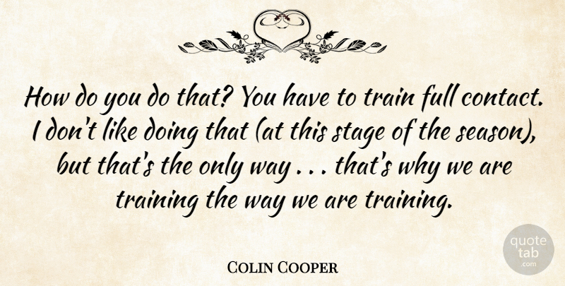Colin Cooper Quote About Full, Stage, Train, Training: How Do You Do That...