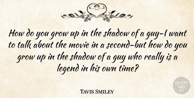 Tavis Smiley Quote About American Author, Grow, Guy, Legend, Shadow: How Do You Grow Up...